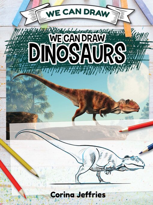 Title details for We Can Draw Dinosaurs by Corina Jeffries - Available